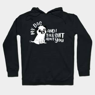 Pet - My Dog And I Talk About You Hoodie